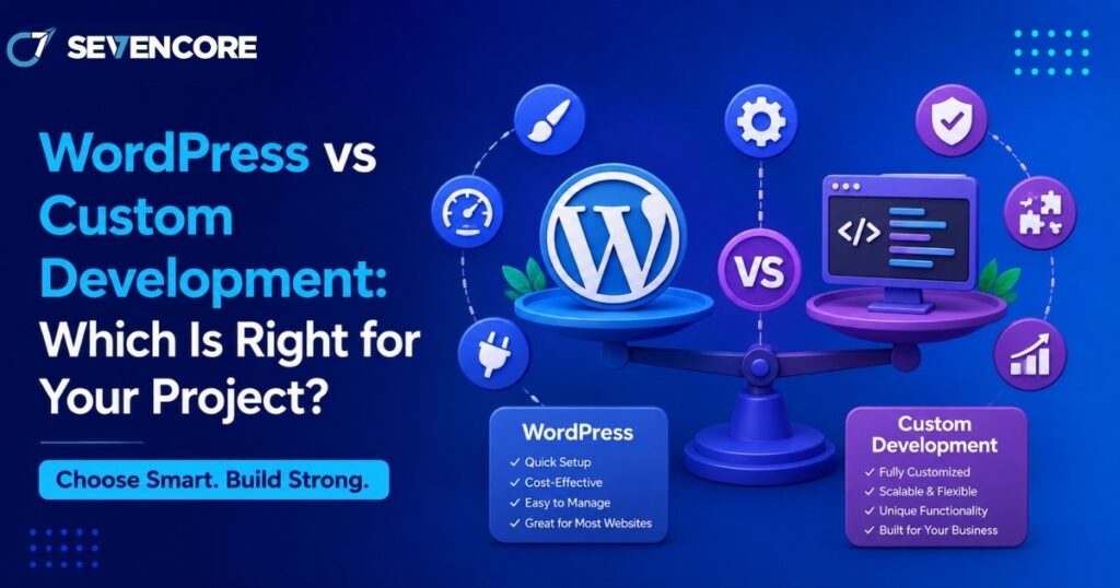 WordPress vs Custom Development Which Is Right for Your Project